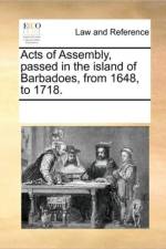 Acts of Assembly, Passed in the Island of Barbadoes, from 1648, to 1718. af Multiple Contributors