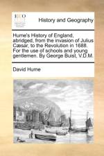 Hume's History of England, Abridged, from the Invasion of Julius C]sar, to the Revolution in 1688. for the Use of Schools and Young Gentlemen. by George Buist, V.D.M. af David Hume