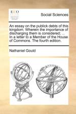 An essay on the publick debts of this kingdom. Wherein the importance of discharging them is considered; ... In a letter to a Member of the House of C