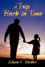 A Trip Back in Time af Edwin F. Becker