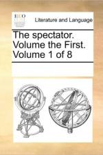 The Spectator. Volume the First. Volume 1 of 8 af Multiple Contributors