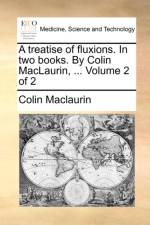 A Treatise of Fluxions. in Two Books. by Colin Maclaurin, ... Volume 2 of 2 af Colin Maclaurin