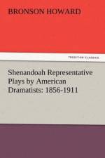 Shenandoah Representative Plays by American Dramatists af Bronson Howard