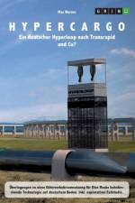 Hypercargo. Ein deutscher Hyperloop nach Transrapid und Co? af Max Werner