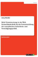 Mehr Verantwortung in der Welt. Deutschlands Rolle bei der Fortentwicklung der europaischen Sicherheits- und Verteidigungspolitik af Jenny Wendler