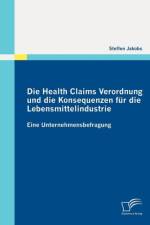 Die Health Claims Verordnung und die Konsequenzen fur die Lebensmittelindustrie af Steffen Jakobs