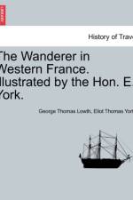 The Wanderer in Western France. Illustrated by the Hon. E. York. af George Thomas Lowth