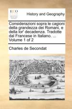 Considerazioni Sopra Le Cagioni Della Grandezza Dei Romani, E Della Lor' Decadenza. Tradotte Dal Francese in Italiano. ... Volume 1 of 2 af Charles de Secondat