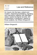 An Inquiry Into the Laws, Antient and Modern, Respecting Forestalling, Regrating, and Ingrossing af William Illingworth