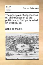 The Principles of Negotiations af Abbé de Mably