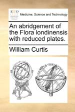 An Abridgement of the Flora Londinensis with Reduced Plates.