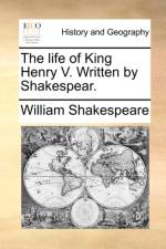 The Life of King Henry V. Written by Shakespear. af William Shakespeare