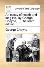 An Essay of Health and Long Life. by George Cheyne, ... the Tenth Edition.