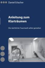 Anleitung zum Klartraumen af Daniel Erlacher