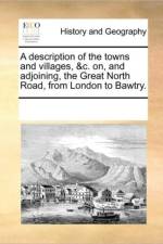 A Description of the Towns and Villages, &C. On, and Adjoining, the Great North Road, from London to Bawtry. af See Notes Multiple Contributors