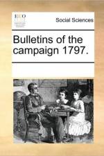 Bulletins of the Campaign 1797. af See Notes Multiple Contributors