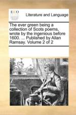 The Ever Green Being a Collection of Scots Poems, Wrote by the Ingenious Before 1600. ... Published by Allan Ramsay. Volume 2 of 2 af Multiple Contributors