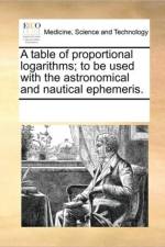 A Table of Proportional Logarithms; To Be Used with the Astronomical and Nautical Ephemeris. af See Notes Multiple Contributors