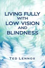 Living Fully with Low Vision and Blindness af Ted Lennox