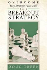 Overcome Why Strategic Plans Fail, for a Breakout Strategy af Doug Treen