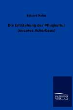 Die Entstehung der Pflugkultur (unseres Ackerbaus) af Eduard Hahn