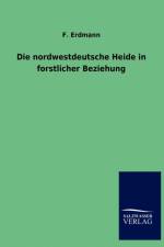 Die Nordwestdeutsche Heide in Forstlicher Beziehung af F Erdmann