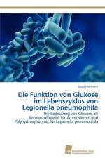 Die Funktion von Glukose im Lebenszyklus von Legionella pneumophila af Herrmann Vroni