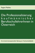 Die Professionalisierung kaufmannischer BerufsschullehrerInnen in OEsterreich af Regine Mathies