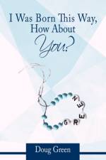 I Was Born This Way, How About You? af Doug Green