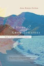Go Home and Grow Tomatoes af Anna Remijn Derham
