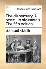 The Dispensary. a Poem. in Six Canto's. the Fifth Edition.