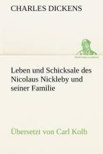 Leben Und Schicksale Des Nicolaus Nickleby Und Seiner Familie. Ubersetzt Von Carl Kolb af Charles Dickens