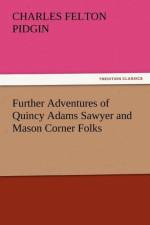 Further Adventures of Quincy Adams Sawyer and Mason Corner Folks af Charles Felton Pidgin