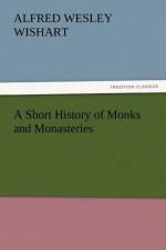 A Short History of Monks and Monasteries af Alfred Wesley Wishart
