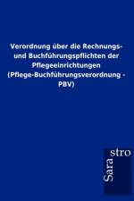 Verordnung uber die Rechnungs- und Buchfuhrungspflichten der Pflegeeinrichtungen (Pflege-Buchfuhrungsverordnung - PBV)