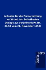 Leits Tze Fur Die Preisermittlung Auf Grund Von Selbstkosten (Anlage Zur Verordnung PR NR. 30/53 Vom 21. November 1953)
