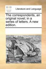 The Correspondents, an Original Novel; In a Series of Letters. a New Edition. af Multiple Contributors