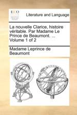 La Nouvelle Clarice, Histoire Vritable. Par Madame Le Prince de Beaumont. ... Volume 1 of 2 af Madame Leprince de Beaumont