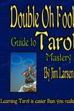 The Double Oh Fool Guide to Tarot Mastery af Jim Larsen