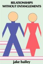 Relationships without Entanglements af Jake Bailey