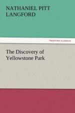 The Discovery of Yellowstone Park af Nathaniel Pitt Langford