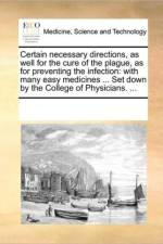 Certain Necessary Directions, as Well for the Cure of the Plague, as for Preventing the Infection af See Notes Multiple Contributors