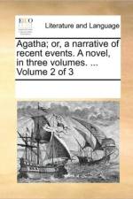 Agatha; Or, a Narrative of Recent Events. a Novel, in Three Volumes. ... Volume 2 of 3 af Multiple Contributors