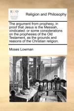 The Argument from Prophesy, in Proof That Jesus Is the Messiah, Vindicated af Moses Lowman