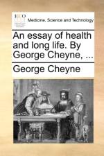 An Essay of Health and Long Life. by George Cheyne, ...