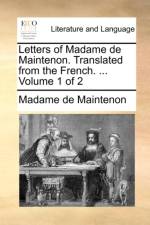 Letters of Madame de Maintenon. Translated from the French. ... Volume 1 of 2 af Madame de Maintenon