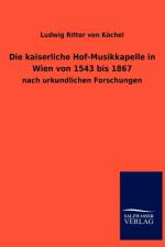 Die kaiserliche Hof-Musikkapelle in Wien von 1543 bis 1867 af Ludwig Ritter von Koechel