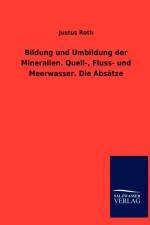 Bildung und Umbildung der Mineralien. Quell-, Fluss- und Meerwasser. Die Absatze af Justus Roth