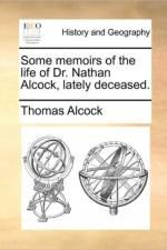 Some Memoirs of the Life of Dr. Nathan Alcock, Lately Deceased. af Thomas Alcock