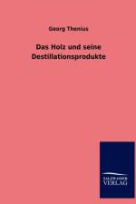 Das Holz und seine Destillationsprodukte af Georg Thenius